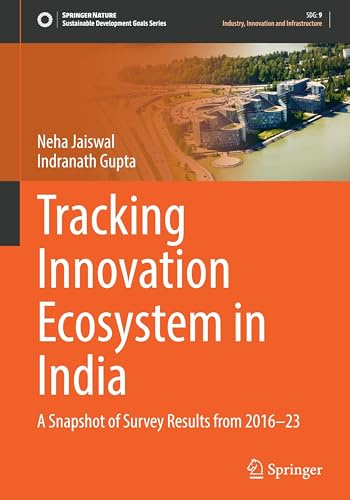 Tracking Innovation Ecosystem in India: A Snapshot of Survey Results from 2016-23 (Sustainable Development Goals Series)