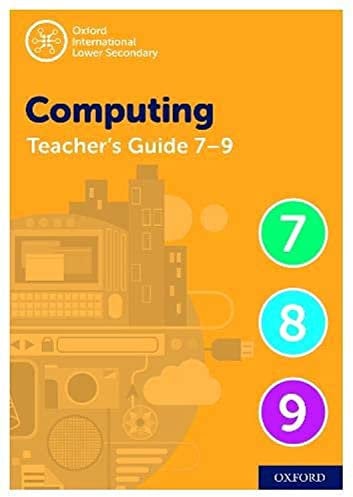 Oxford International Lower Secondary Computing Teacher Guide (levels 7-9) (Oxford International Computing (2nd Edition))
