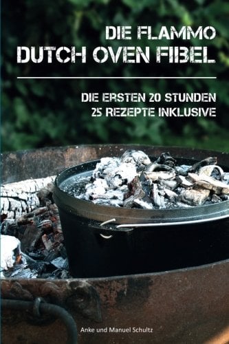 Dutch Oven Fibel: Die ersten 20 Stunden mit dem Dutch Oven