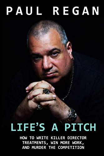 Life's A Pitch: How To Write Killer Director Treatments, Win More Work, And Murder The Competition