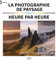 La photographie de paysage heure par heure