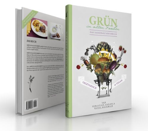 Grün in allen Farben: Das saisonale Kochbuch - vegetarisch & vegan