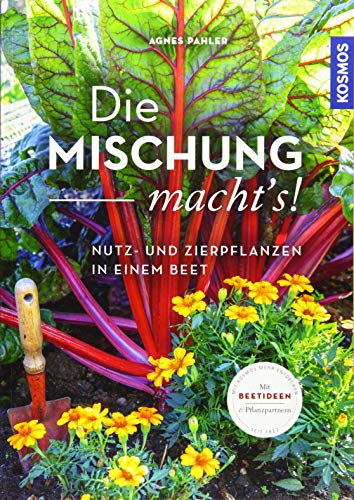 Die Mischung macht's!: Nutz- und Zierpflanzen in einem Beet