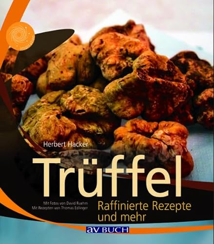 Trüffel: Raffinierte Rezepte und mehr (Inspiration Kochen)