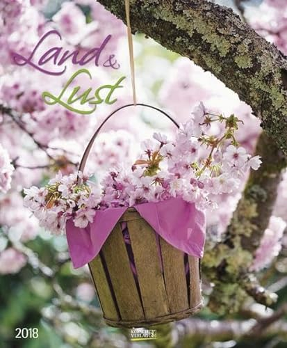Land & Lust 2018: Großer Wandkalender. Foto-Kunstkalender zum Thema Landleben und bunte Blumen. PhotoArt Kalender im Hochformat. 55 x 45,5 cm