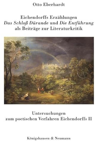 Eichendorffs Erzählungen Das Schloss Dürande und Die Entführung als Beiträge zur Literaturkritik: Untersuchungen zum poetischen Verfahren Eichendorffs II