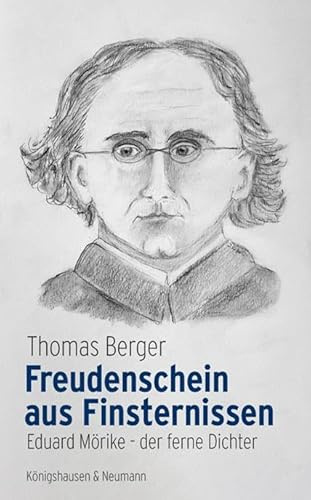 Freudenschein aus Finsternissen: Eduard Mörike – der ferne Dichte