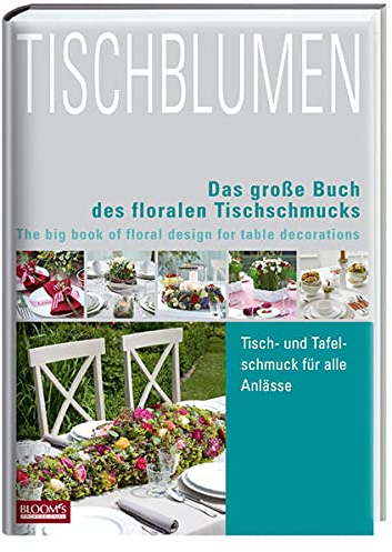 Tischblumen: Das große Buch der Tischfloristik