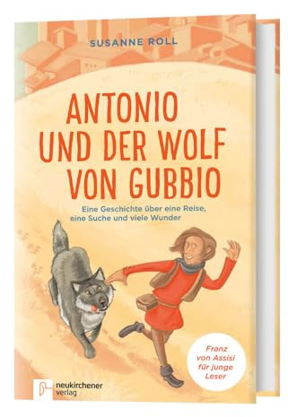 Antonio und der Wolf von Gubbio: Eine Geschichte über eine Reise, eine Suche und viele Wunder Franz von Assisi für junge Leser