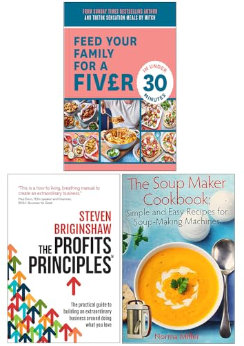 Feed Your Family For a Fiver in Under 30 Minutes, The Profits Principles & The Soup Maker Cookbook 3 Books Collection Set