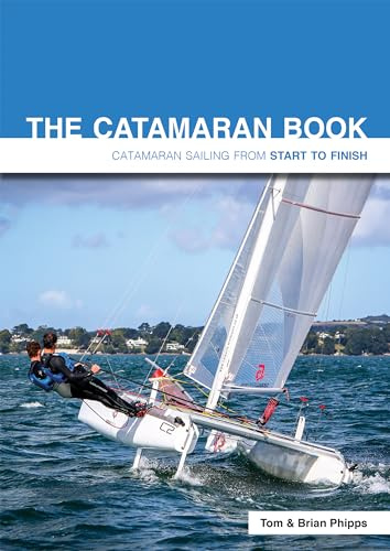 The Catamaran Book: Catamaran Sailing From Start to Finish
