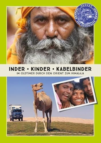 Inder - Kinder - Kabelbinder: Im Oldtimer durch den Orient zum Himalaja