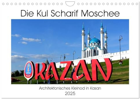 Die Kul Scharif Moschee - Architektonisches Kleinod in Kasan (Wandkalender 2025 DIN A4 quer), CALVENDO Monatskalender