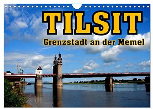 Tilsit - Grenzstadt an der Memel (Wandkalender 2026 DIN A4 quer), CALVENDO Monatskalender: Deutsche Spuren im russischen Sowjetsk (CALVENDO Orte)