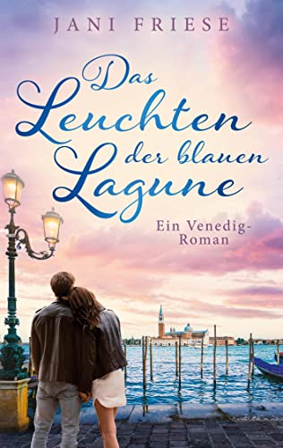 Das Leuchten der blauen Lagune: Ein Venedig - Roman