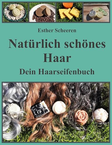 Natürlich schönes Haar: Dein Haarseifenbuch