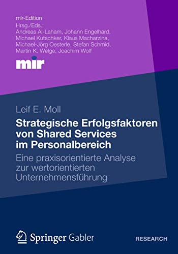 Strategische Erfolgsfaktoren von Shared Services im Personalbereich: Eine praxisorientierte Analyse zur wertorientierten Unternehmensführung (mir-Edition)