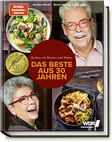 Kochen mit Martina und Moritz – Das Beste aus 30 Jahren – Unsere persönlichen Lieblingsrezepte - Köstliche Rezepte mit Fleisch, Fisch und Gemüse – zeitgemäß – kreativ – frisch