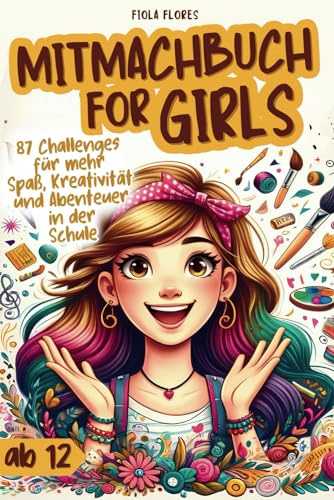 Mitmachbuch for Girls - Bucket List mit 87 Challenges um Spaß, Kreativität & Abenteuer in der Schule real zu erleben und zwar offline | Geschenk für wundervolle Mädchen ab 12
