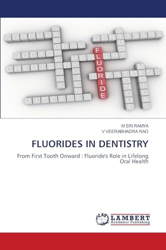 FLUORIDES IN DENTISTRY: From First Tooth Onward : Fluoride's Role in Lifelong Oral Health