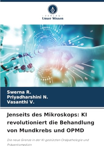 Jenseits des Mikroskops: KI revolutioniert die Behandlung von Mundkrebs und OPMD: Die neue Grenze in der KI-gestützten Oralpathologie und Präventivmedizin