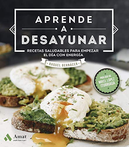 Aprende a desayunar: Recetas Saludables Para Empezar El Dia Con Energia (AMAT)