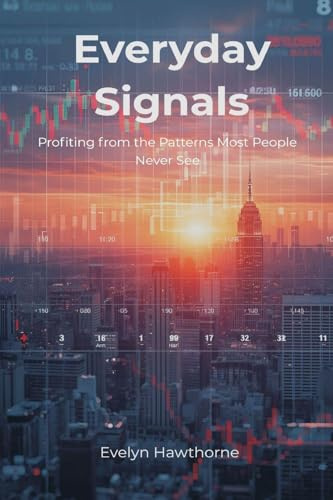 Everyday Signals: Profiting from the Patterns Most People Never See