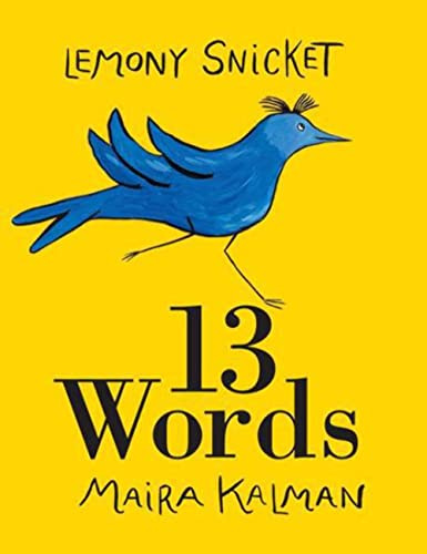 13 Words: A Whimsical Celebration of Language from New York Times Bestselling Author Lemony Snicket