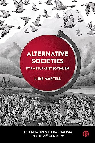 Alternative Societies: For a Pluralist Socialism (Alternatives to Capitalism in the 21st Century)
