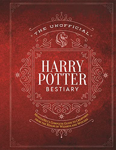 The Unofficial Harry Potter Bestiary: MuggleNet's Complete Guide to the Fantastic Creatures of the Wizarding World (The Unofficial Harry Potter Reference Library)