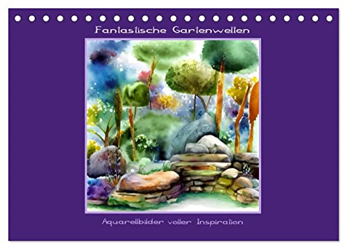 Fantastische Gartenwelten - Aquarellbilder voller Inspiration (Tischkalender 2026 DIN A5 quer), CALVENDO Monatskalender: Traumgarten, Aquarelle (CALVENDO Natur)
