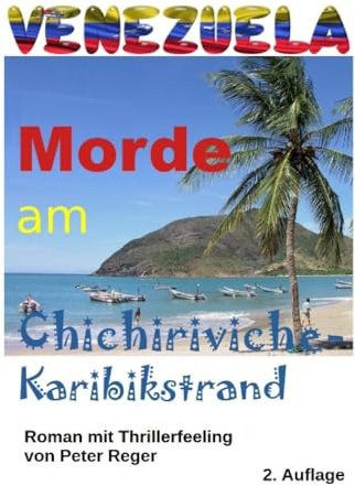 Venezuela Morde in Chichiriviche: Öl, Morde, Karibikstrand - Roman mit Thrillerfeeling (Abenteuer-Romane)