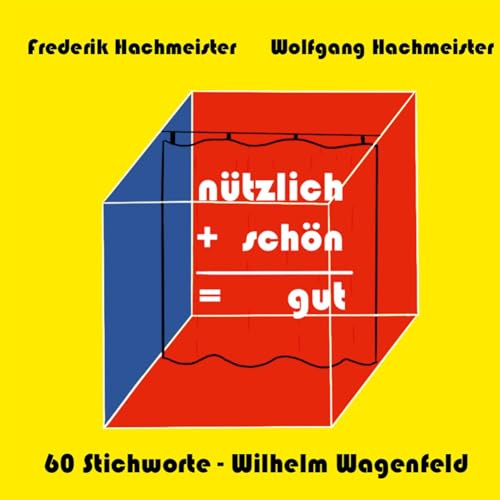 nützlich+schön=gut: 60 Stichworte - Wilhelm Wagenfeld