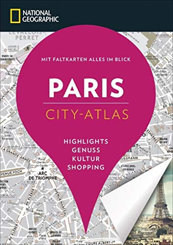 NATIONAL GEOGRAPHIC City-Atlas Paris. Highlights, Genuss, Kultur, Shopping. Reiseführer, Stadtplan und Faltkarte in einem.: Mit Faltkarte alles im ... ... Blick. Highlights, Genuss, Kultur, Shopping