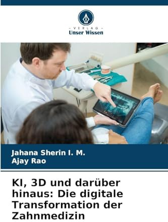 KI, 3D und darüber hinaus: Die digitale Transformation der Zahnmedizin