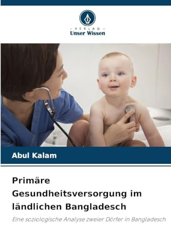 Primäre Gesundheitsversorgung im ländlichen Bangladesch: Eine soziologische Analyse zweier Dörfer in Bangladesch