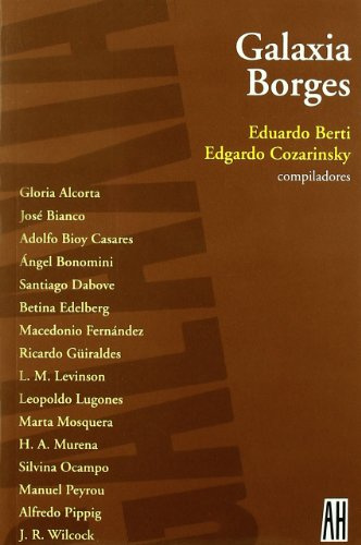 Galaxia Borges/ Borges Galaxy: Vida y Literatura de Jorge Luis Borges En Los Relatos de Leopoldo Lugones, Ricardo G'Uiraldes, Macedonio Fernandez, ...