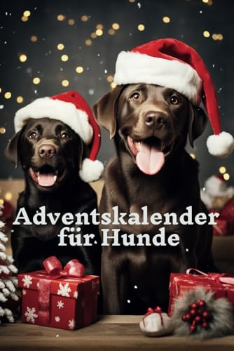 Adventskalender für Hunde: Gemeinsam 24 unvergessliche Tage erleben