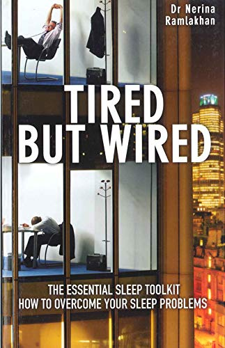 Tired but Wired: How to Overcome Sleep Problems: The Essential Sleep Toolkit