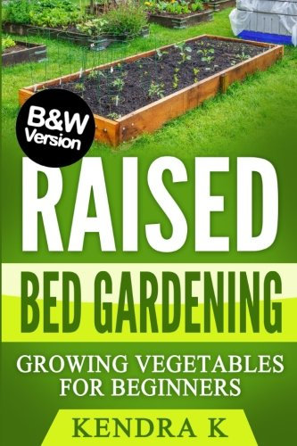 Raised Bed Gardening: Growing Vegetables for Beginners (B&W Version)