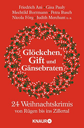 Glöckchen, Gift und Gänsebraten: 24 Weihnachtskrimis von Rügen bis ins Zillertal
