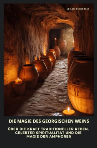 Die Magie des georgischen Weins: Über die Kraft traditioneller Reben, gelebter Spiritualität und die Magie der Amphoren