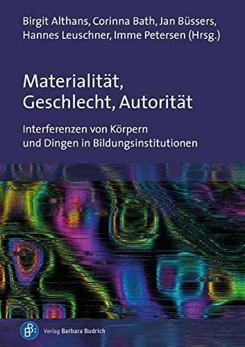 Materialität, Geschlecht, Autorität: Interferenzen von Körpern und Dingen in Bildungsinstitutionen