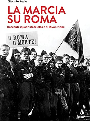 La marcia su Roma. Racconti squadristi di lotta e di Rivoluzione
