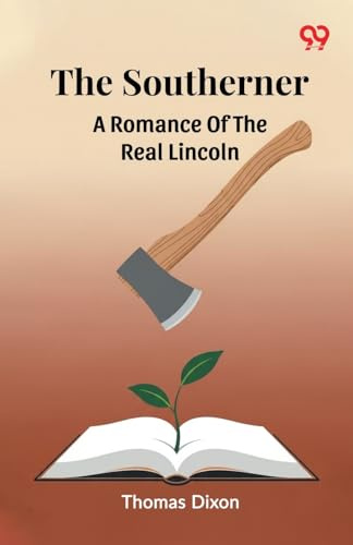 The Southerner A Romance Of The Real Lincoln