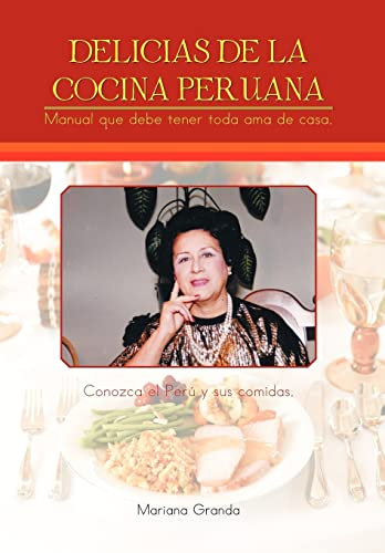 Delicias de La Cocina Peruana: Manual Que Debe Tener Toda AMA De Casa