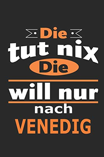 Die tut nix Die will nur nach Venedig: Notizbuch mit 110 Seiten, ebenfalls Nutzung als Dekoration in Form eines Schild bzw. Poster möglich