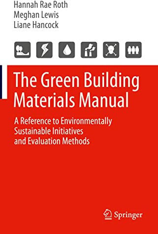 The Green Building Materials Manual: A Reference to Environmentally Sustainable Initiatives and Evaluation Methods