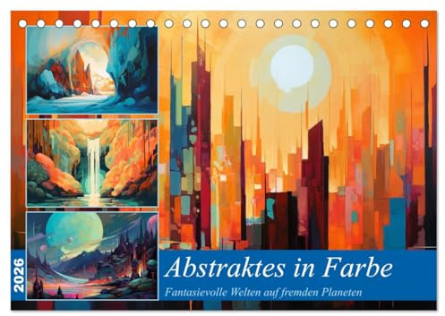 Abstraktes in Farbe (Tischkalender 2026 DIN A5 quer), CALVENDO Monatskalender: Fremde oder bekannte Welten im Farbenrausch (CALVENDO Kunst)