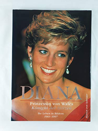 Diana, Prinzessin von Wales - Königin der Herzen. Ihr Leben in Bildern 1961-1997.